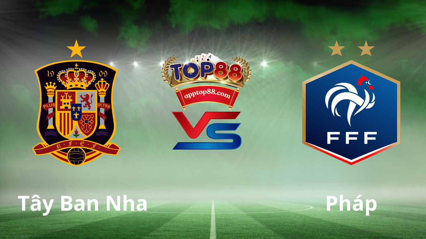 Top88 soi kèo Tây Ban Nha vs Pháp